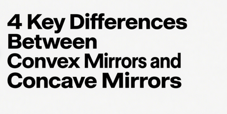 4 Key Differences Between Convex Mirrors and Concave Mirrors.png